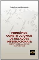 Principios constitucionais de relaçoes internacionais - significado, alcance e aplicaçao Principios constitucionais de relaçoes internacionais - significado, alcance e aplicaçao