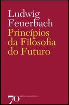 Princípios da Filosofia do Futuro - Edições 70