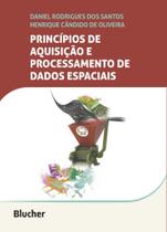 Princípios de aquisição e processamento dos dados espaciais - Edgard Blücher