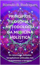 Princípios, filosofia e metodologia da medicina holística - Clube De Autores