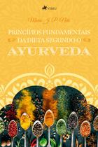 Principios fundamentais da Dieta Segundo o Ayurveda - Viseu