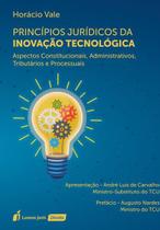 Princípios Jurídicos Da Inovação Tecnológica - Lumen Juris