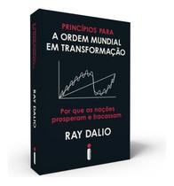 Princípios Para a Ordem Mundial Em Transformação - Por Que As Nações Prosperam e Fracassam Princípios Para a Ordem Mundial Em Transformação - Por Que As Nações Prosperam e Fracassam