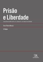 Prisão e liberdade: atualizada de acordo com a Lei n. 13.869/2019 - Lei de abuso de autoridade