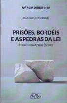 Prisões, Bordéis e as Pedras da Lei - Ensaios em Arte e Direito - 01Ed/20 - DEL REY LIVRARIA E EDITORA