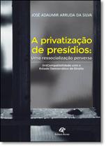 Privatização de Presídios: Uma Ressocialização Perversa - ( In ) Compatibilidade com o Estado Democrático de Direito - REVAN