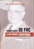 Privatizações de FHC a era Vargas continua, Léo de Almeida Neves