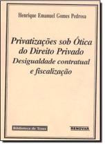 Privatizações Sob Ótica do Direito Privado: Desigualdade Contratual e Fiscalização - RENOVAR Privatizações Sob Ótica do Direito Privado: Desigualdade Contratual e Fiscalização - RENOVAR