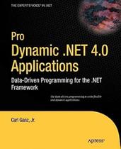 Pro Dynamic .net 4.0 Applications - Data-driven Programming For The .net Framework Pro Dynamic .net 4.0 Applications - Data-driven Programming For The .net Framework