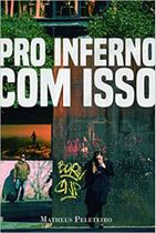 Pro inferno com isso - GARIMPO EDITORIAL Pro inferno com isso - GARIMPO EDITORIAL