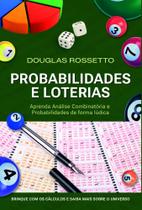 Probabilidades e Loterias: Aprenda Análise Combinatória e Probabilidades de Forma Lúdica Probabilidades e Loterias: Aprenda Análise Combinatória e Probabilidades de Forma Lúdica