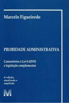 Probidade Administrativa - Comentários à Lei 8.429/92 e Legislação Complementar - MALHEIROS EDITORES