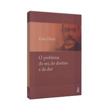 Problema do Ser, do Destino e da Dor, O - - FEB Problema do Ser, do Destino e da Dor, O - - FEB