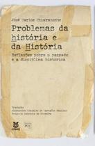 Problemas da história e da História: Reflexões sobre o passado e a disciplina histórica - EDUERJ - EDIT. DA UNIV. DO EST. DO RIO - UERJ