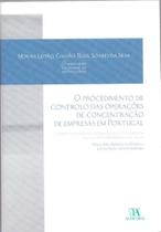 Procedimento de Controlo das Operações de Concentração de Empresas em Portugal, O - 01Ed/09 - ALMEDINA Procedimento de Controlo das Operações de Concentração de Empresas em Portugal, O - 01Ed/09 - ALMEDINA