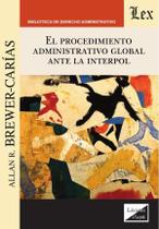 Procedimiento administrativo global ante la Interpol Procedimiento administrativo global ante la Interpol