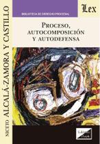 Proceso, autocomposición y autodefensa