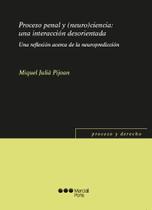 Proceso penal y (neuro)ciencia: una interacción desorientada - Una reflexión acerca de la neuropredicción Proceso penal y (neuro)ciencia: una interacción desorientada - Una reflexión acerca de la neuropredicción