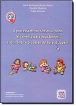 Processamento Sensorial Como Ferramenta Para Educadores Processamento Sensorial Como Ferramenta Para Educadores