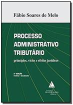 Processo Administrativo Tributário - Princípios, Vícios e Efeitos Jurídicos - 2ª Ed. 2017 - Livraria Do Advogado