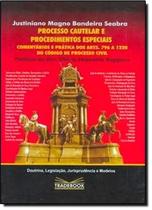 Processo Cautelar e Procedimentos Especiais: Comentários e Prática dos Arts. 796 a 1220 do Código de Processo Civil