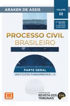 Processo Civil Brasileiro - Parte Geral: institutos fundamentais II - Vol. 3 - 3ª Edição