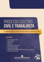 Processo Coletivo Civil e Trabalhista - A Jurisdição Coletiva no Direito Brasileiro - Editora Mizuno