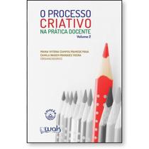Processo Criativo na Prática Docente, O - Vol. 2 - WAK