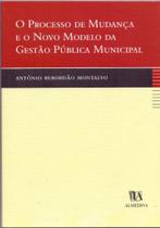 Processo de Mudança e o Novo Modelo da Gestão Pública Municipal - 01Ed/03