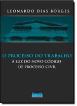 Processo do Trabalho À Luz do Novo Código de Processo Civil