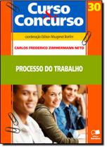Processo do Trabalho - Vol.30 - Coleção Curso e Concurso Processo do Trabalho - Vol.30 - Coleção Curso e Concurso