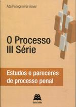 Processo III Série, O - Estudos e Pareceres de Processo Penal - Gazeta Jurídica