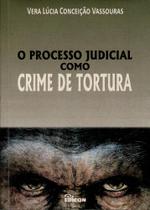 Processo Judicial Como Crime De Tortura,o