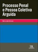 Processo penal e pessoa coletiva arguida - ALMEDINA BRASIL Processo penal e pessoa coletiva arguida - ALMEDINA BRASIL