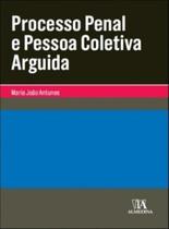 Processo penal e pessoa coletiva arguida - ALMEDINA