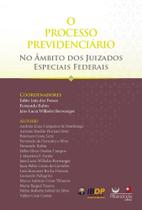 Processo Previdenciário No Âmbito Dos Juizados Especiais Federais, O - Alteridade