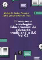 Processos e tecnologias educacionais: da educação tradicional a 5.0: volume 02 Processos e tecnologias educacionais: da educação tradicional a 5.0: volume 02