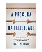 Procura da Felicidade, À: Como Sobreviver na Sociedade do Cansaço e do Esgotamento - VIDA EDITORA