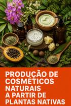 Produção de cosméticos naturais a partir de plantas nativas