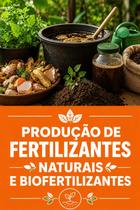 Produção de fertilizantes naturais e biofertilizantes Produção de fertilizantes naturais e biofertilizantes