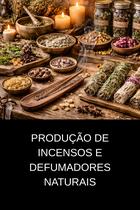 Produção de Incensos e Defumadores Naturais Produção de Incensos e Defumadores Naturais