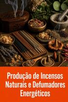 Produção de Incensos Naturais e Defumadores Energéticos - DUKE EDITORA