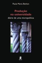 PRODUCAO NA UNIVERSIDADE: DIARIO DE UMA MICROPOLITICA - PRODUCAO NA UNIVERSIDADE: DIARIO DE UMA MICROPOLITICA -