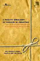 Produto embalagem - da producao ao marketing - uma - PACO EDITORIAL