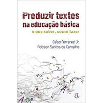 Produzir textos na educação básica: o que saber, como fazer - Parábola Produzir textos na educação básica: o que saber, como fazer - Parábola