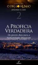 Profecia verdadeira, a - os piores dias da humanidade chegaram - vol. 2