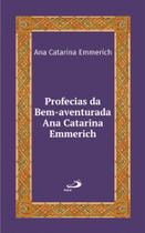Profecias da bem-aventurada Ana Catarina Emmerich Profecias da bem-aventurada Ana Catarina Emmerich