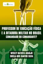 Professor de Educação Física e a Ditadura Militar no Brasil: Comandado ou Comandante - Paco