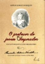 Professor do jovem imperador, o - alexandre antonio vandelli (1784-1862) - - VIEIRA E LENT