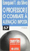 Professor e o combate a alienacao imposta, o - - CORTEZ Professor e o combate a alienacao imposta, o - - CORTEZ